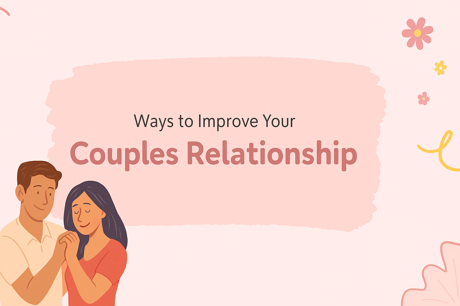 15 Powerful Ways to Improve Your Relationship as a Couple (Proven Tips for Stronger Bond)